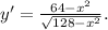 y'= \frac{64-x^2}{ \sqrt{128-x^2} } .