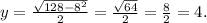 y= \frac{ \sqrt{128-8^2} }{2} = \frac{ \sqrt{64} }{2} = \frac{8}{2} =4.