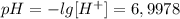 pH = -lg[H^+] = 6,9978