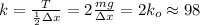 k = \frac{ T }{ \frac{1}{2} \Delta x } = 2 \frac{mg}{ \Delta x } = 2 k_o \approx 98