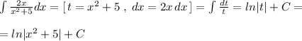 \int \frac{2x}{x^2+5} dx=[\, t=x^2+5\; ,\; dx=2x\, dx\, ]=\int \frac{dt}{t} =ln|t|+C=\\\\=ln|x^2+5|+C