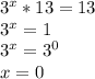 3^{x}*13 =13 \\ &#10;3^{x} = 1 \\ &#10;3^{x} = 3^{0} \\ &#10;x = 0 \\