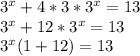 3^{x} + 4* 3* 3^{x} =13 \\ &#10; 3^{x} + 12* 3^{x} =13 \\ &#10; 3^{x} (1+ 12) =13 \\