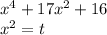 x^{4} + 17 x^{2} + 16 \\ &#10;x^{2} = t \\ &#10;