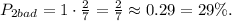 P_{2bad} = 1 \cdot \frac{2}{7} = \frac{2}{7} \approx 0.29 = 29 \% .