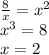 \frac{8}{x}=x^{2} \\ x^{3}=8 \\ x=2