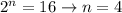 2^n=16 \to n=4