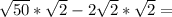 \sqrt{50}* \sqrt{2} -2 \sqrt{2} * \sqrt{2} =