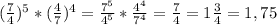 ( \frac{7}{4} )^5*( \frac{4}{7} )^4= \frac{7^5}{4^5} * \frac{4^4}{7^4} = \frac{7}{4} = 1 \frac{3}{4} =1,75