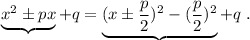 \underbrace {x^2\pm px}+q=\underbrace {(x\pm \frac{p}{2})^2-(\frac{p}{2})^2}+q\; .