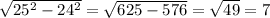 \sqrt{ 25^{2} - 24^{2} } = \sqrt{625-576} = \sqrt{49} =7
