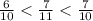 \frac{6}{10} < \frac{7}{11} < \frac{7}{10}