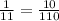 \frac{1}{11} = \frac{10}{110}