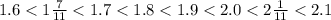 1.6 < 1 \frac{7}{11} < 1.7 < 1.8 < 1.9 < 2.0 < 2 \frac{1}{11} < 2.1