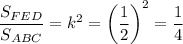 \dfrac{S_{FED}}{S_{ABC}}=k^2=\left(\dfrac{1}{2}\right)^2=\dfrac{1}{4}