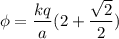 \phi = \dfrac{kq }{a} (2+ \dfrac{\sqrt{2} }{2 } )