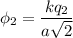 \phi_{2} = \dfrac{kq_{2} }{a\sqrt{2} }