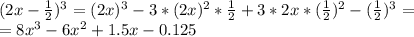 (2x- \frac{1}{2} )^3=(2x)^3-3*(2x)^2* \frac{1}{2}+3*2x*( \frac{1}{2} )^2-( \frac{1}{2} )^3= \\ &#10;=8x^3-6x^2+1.5x-0.125