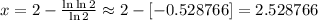 x = 2 - \frac{ \ln{ \ln{2} } }{ \ln{2} } \approx 2 - [-0.528766] = 2.528766