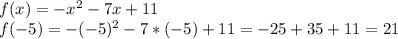 f(x)=-x^2-7x+11\\f(-5)=-(-5)^2-7*(-5)+11=-25+35+11=21