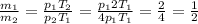 \frac{ m_{1} }{ m_{2}}= \frac{ p_{1} T_{2} }{ p_{2} T_{1}} = \frac{ p_{1} 2T_{1} }{ 4p_{1} T_{1}} = \frac{2}{4} = \frac{1}{2}