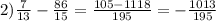 2) \frac{7}{13} - \frac{86}{15} = \frac{105-1118}{195} =- \frac{1013}{195}