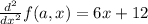 \frac{d^{2}}{dx^{2}}f(a,x) = 6x + 12