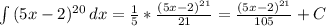 \int\limits {(5x-2)^{20}} \, dx = \frac{1}{5} * \frac{(5x-2)^{21}}{21} = \frac{(5x-2)^{21}}{105}+C