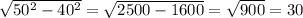 \sqrt{50^2-40^2} = \sqrt{2500-1600}= \sqrt{900}=30