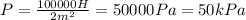 P= \frac{100000H}{2m^2}=50000Pa=50kPa