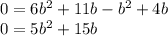 0=6b^2+11b-b^2+4b \\ 0=5b^2+15b