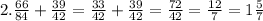 2. \frac{66}{84} + \frac{39}{42} = \frac{33}{42} + \frac{39}{42} = \frac{72}{42} = \frac{12}{7}=1 \frac{5}{7}