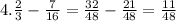 4. \frac{2}{3} -\frac{7}{16} =\frac{32}{48} - \frac{21}{48} = \frac{11}{48}