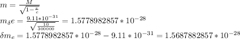 m=\frac{M}{\sqrt{1-\frac{v}{c}}}\\ m_\delta e=\frac{9.11*10^{-31}}{\sqrt\frac{10}{300000}}=1.5778982857*10^{-28}\\ \delta m_e=1.5778982857*10^{-28}-{9.11*10^{-31}}=1.5687882857*10^{-28}