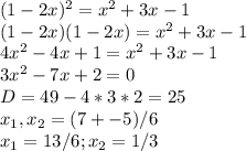 (1-2x)^2=x^2+3x-1 \\&#10;(1-2x)(1-2x)=x^2+3x-1 \\&#10;4x^2-4x+1=x^2+3x-1 \\&#10;3x^2-7x+2=0 \\&#10;D=49-4*3*2=25 \\&#10;x_1,x_2 = (7+-5)/6 \\&#10;x_1 = 13/6 ; x_2 = 1/3
