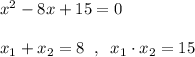 x^2-8x+15=0\\\\x_1+x_2=8\; \; ,\; \; x_1\cdot x_2=15