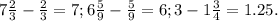 7 \frac{2}{3} - \frac{2}{3}=7&#10;;6 \frac{5}{9}- \frac{5}{9}=6&#10;;3-1 \frac{3}{4}=1.25.