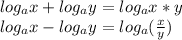 log_{a}x + log_{a}y = log_{a} x*y&#10;\\log_{a}x - log_{a}y = log_{a} ( \frac{x}{y} )