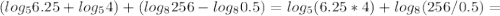 (log_{5} 6.25+log_{5} 4)+(log_{8} 256-log_{8} 0.5)=log_{5} (6.25*4)+log_{8} (256/0.5)=