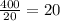 \frac{400}{20} = 20