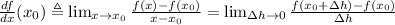 \frac{df}{dx}(x_{0}) \triangleq \lim_{x\to x_{0}}\frac{f(x) -f(x_{0})}{x-x_{0}} = \lim_{\Delta h\to 0}\frac{f(x_{0}+\Delta h) -f(x_{0})}{\Delta h}