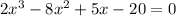 2x^3-8x^2+5x-20=0 \\