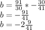 b= \frac{91}{30}* -\frac{30}{41} \\ b= -\frac{91}{41} \\ b=-2 \frac{9}{41}