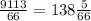 \frac{9113}{66} =138 \frac{5}{66}