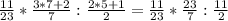 \frac{11}{23} * \frac{3*7+2}{7} : \frac{2*5+1}{2} = \frac{11}{23} * \frac{23}{7} : \frac{11}{2}