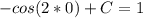 -cos(2*0)+C=1