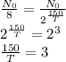 \frac{N_0}{8}= \frac{N_0}{2^{\frac{150}{T}}} \\ 2^{\frac{150}{T}} = 2^3 \\ \frac{150}{T}=3