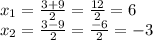 x_1 = \frac{3+9}{2} = \frac{12}{2} = 6 \\&#10;x_2 = \frac{3-9}{2} = \frac{-6}{2} = -3 \\