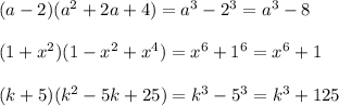 (a-2)(a^2+2a+4)=a^3-2^3=a^3-8 \\ \\&#10;(1+x^2)(1-x^2+x^4)=x^6+1^6=x^6+1 \\ \\&#10;(k+5)(k^2-5k+25)=k^3-5^3=k^3+125 \\ \\