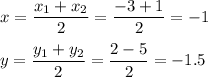x=\dfrac{x_1+x_2}{2}=\dfrac{-3+1}{2}=-1\\ \\ y=\dfrac{y_1+y_2}{2}=\dfrac{2-5}{2}=-1.5